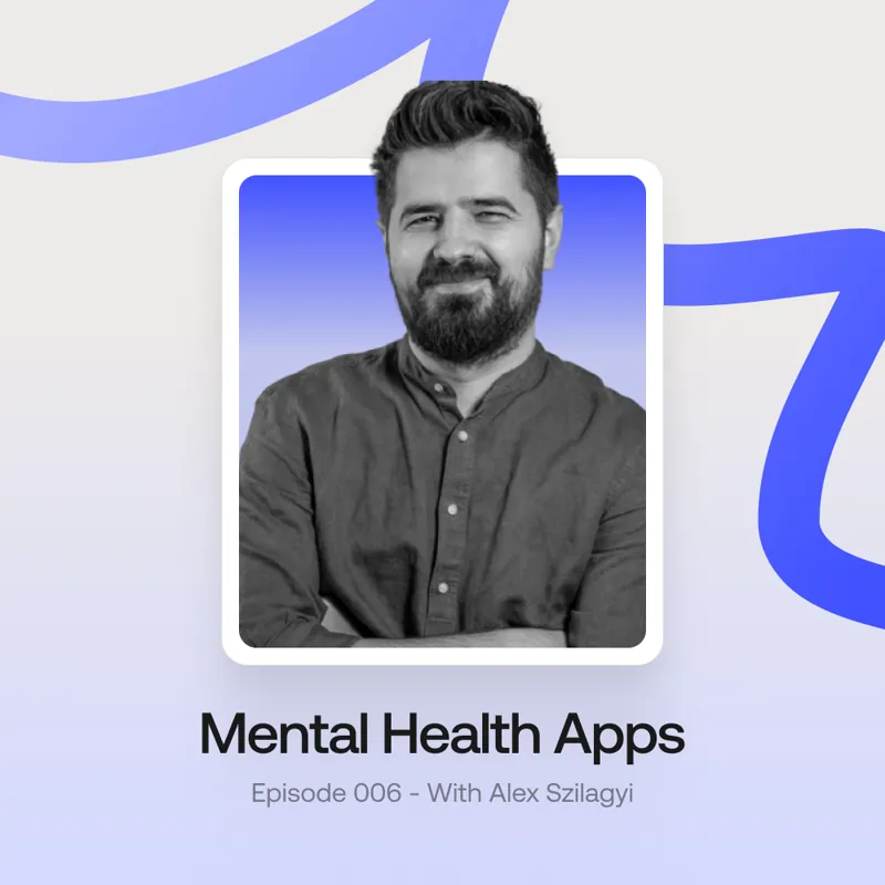 mental health apps podcast with CEO Alex Szilagyi
