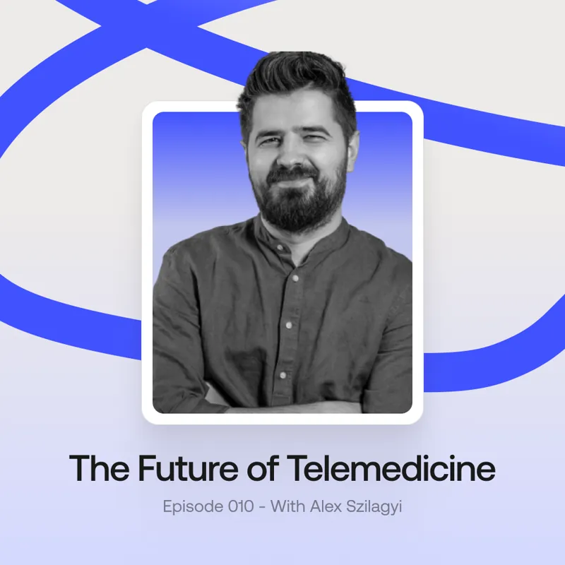 the future of telemedicine podcast with CEO Alex Szilagyi
