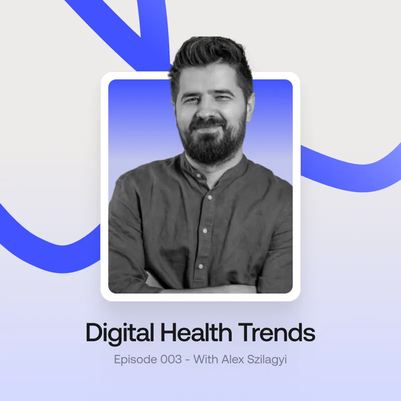 digital health trends podcast with CEO Alex Szilagyi