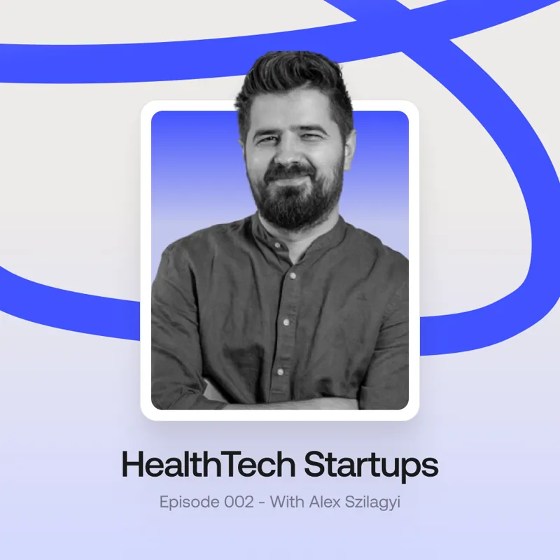 inside the rise of healthtech podcast with CEO Alex Szilagyi