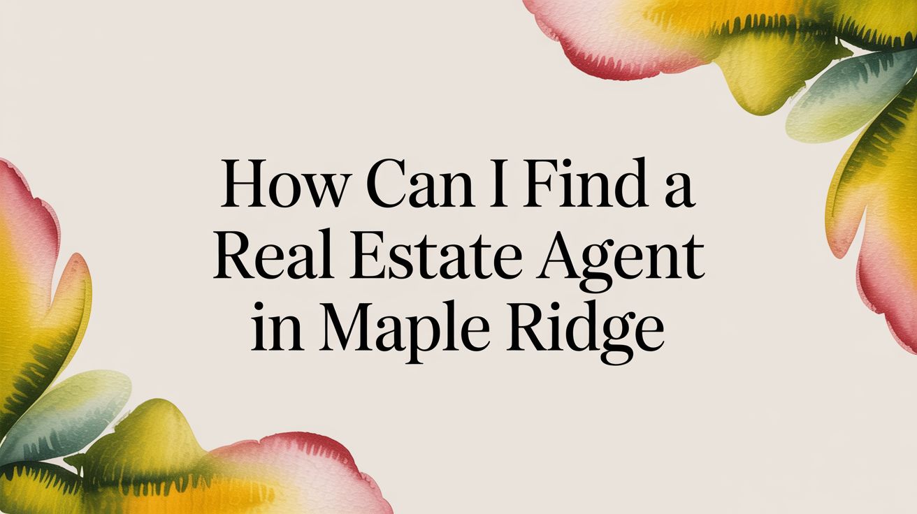 How can i find a real estate agent in the Fraser Valley