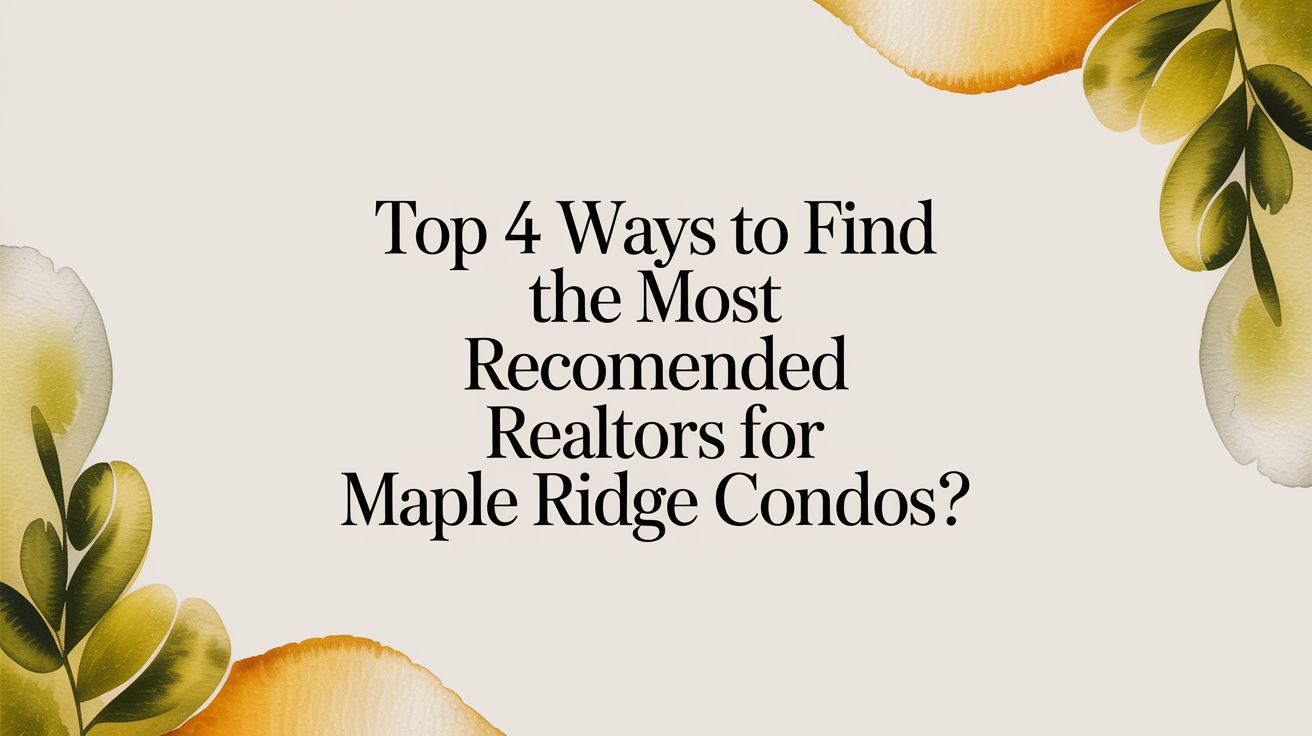 Top 4 Ways to Find the most recommended realtors for maple ridge condos?