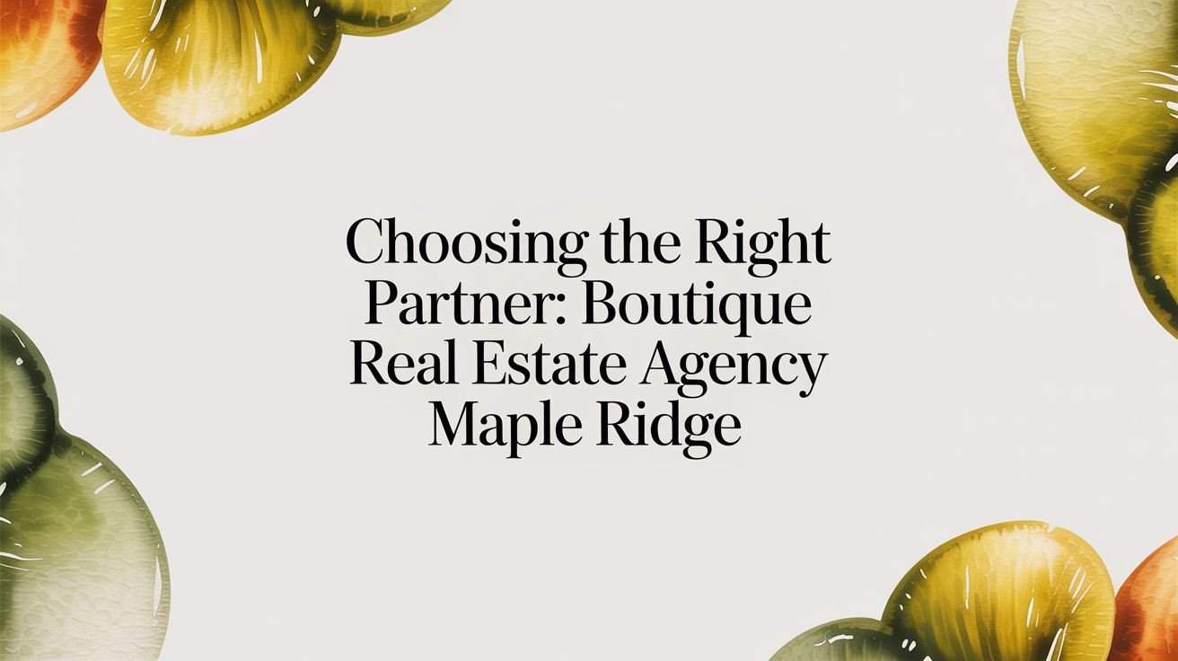 Choosing the Right Partner: A Guide to a Boutique Real Estate Agency in Maple Ridge