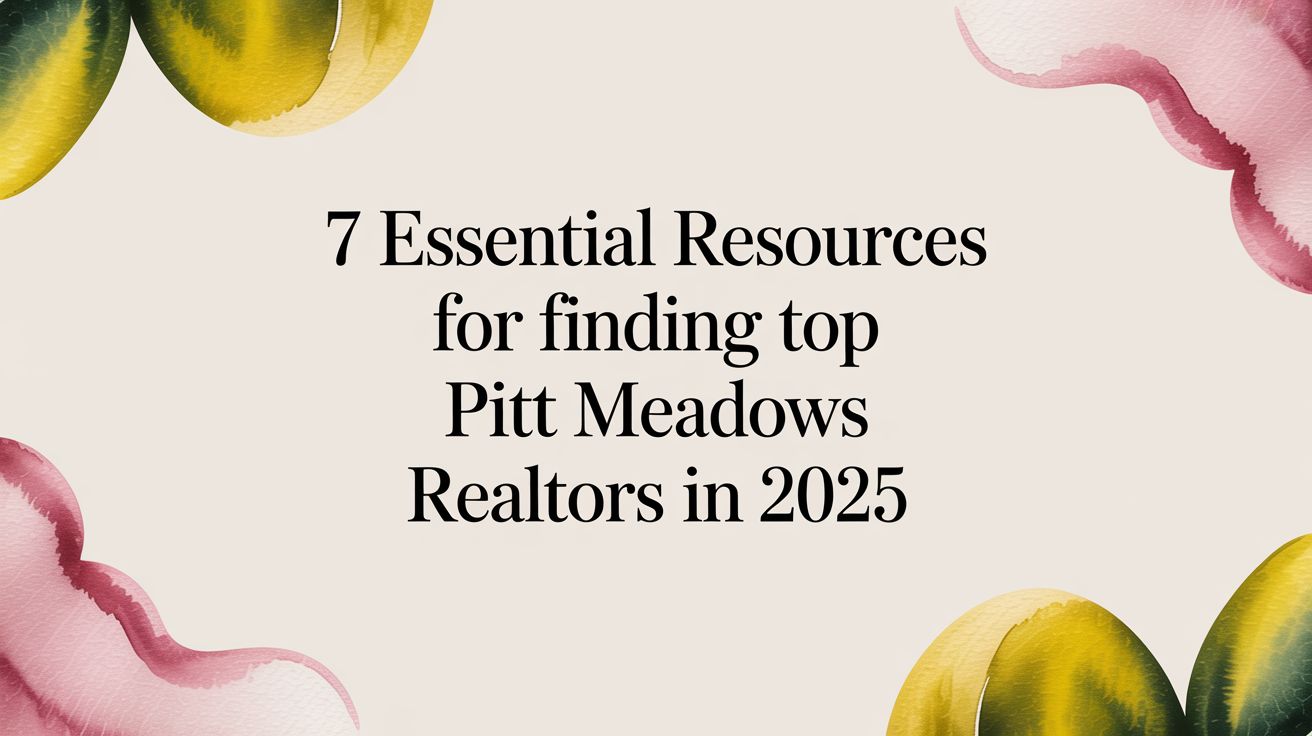 7 Essential Resources For Finding Top Pitt Meadows Realtors in 2025