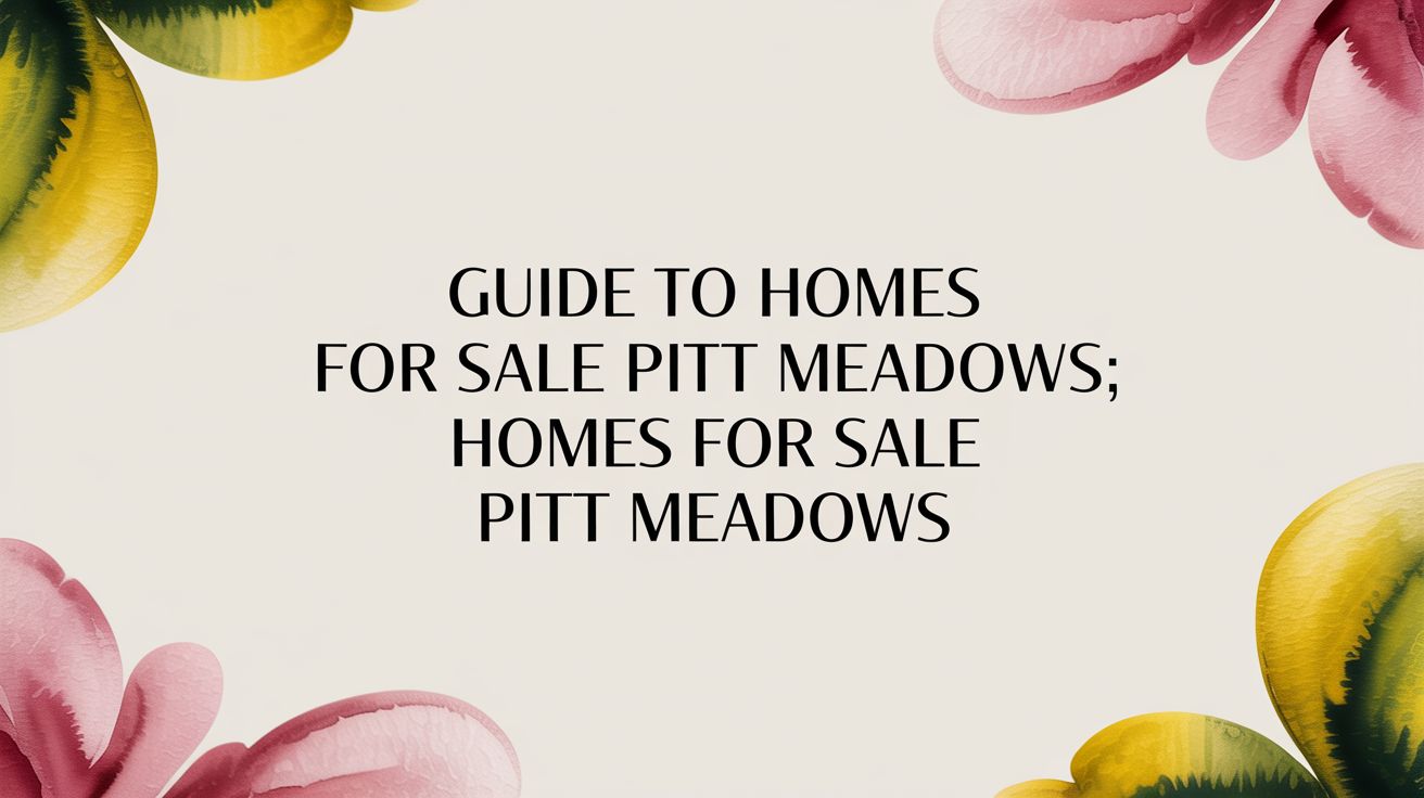 Guide to Homes for Sale Pitt Meadows; homes for sale pitt meadows