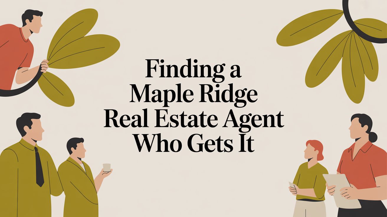 Finding a Maple Ridge Real Estate Agent Who Gets It