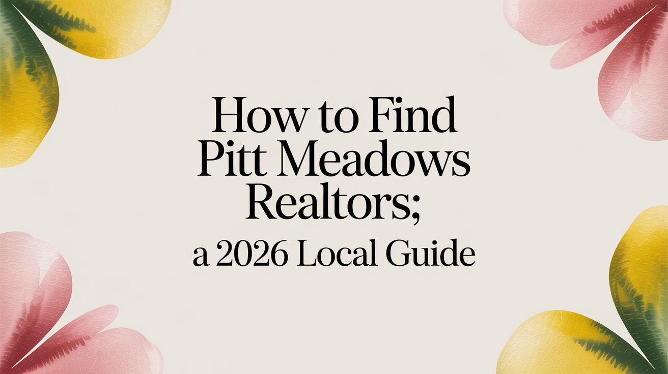 How to Find Pitt Meadows Realtors: A 2026 Local Guide