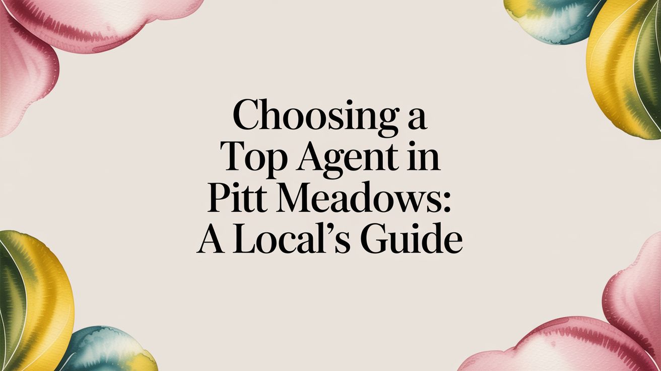 Choosing a Top Agent in Pitt Meadows: A Local's Guide