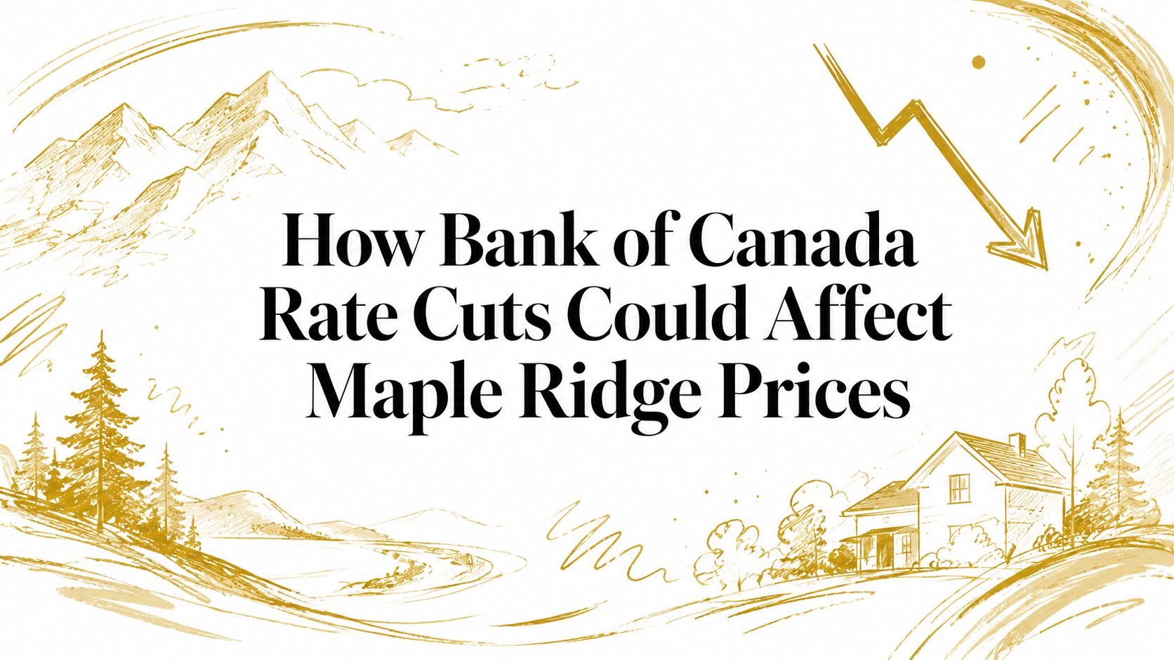 How Bank of Canada Rate Cuts Could Affect Maple Ridge Prices