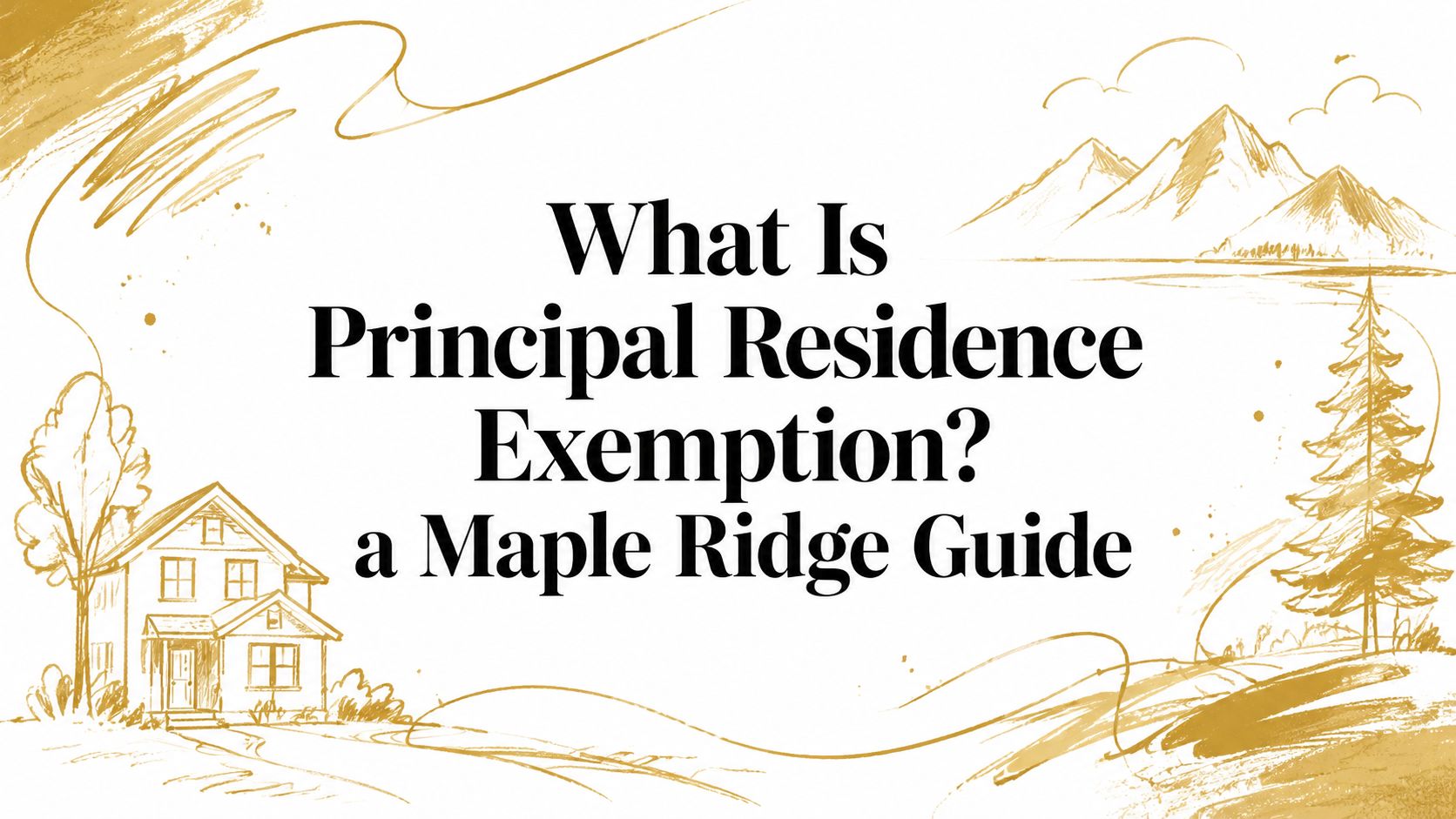 What Is Principal Residence Exemption? a Maple Ridge Guide