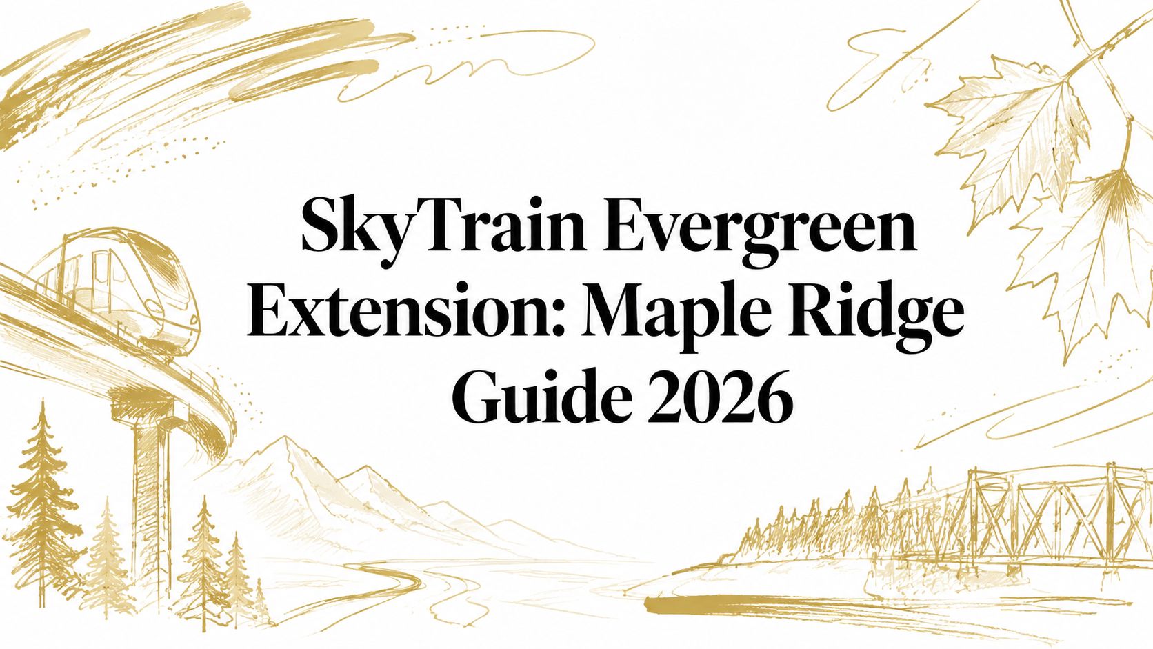 SkyTrain Evergreen Extension: Maple Ridge Guide 2026