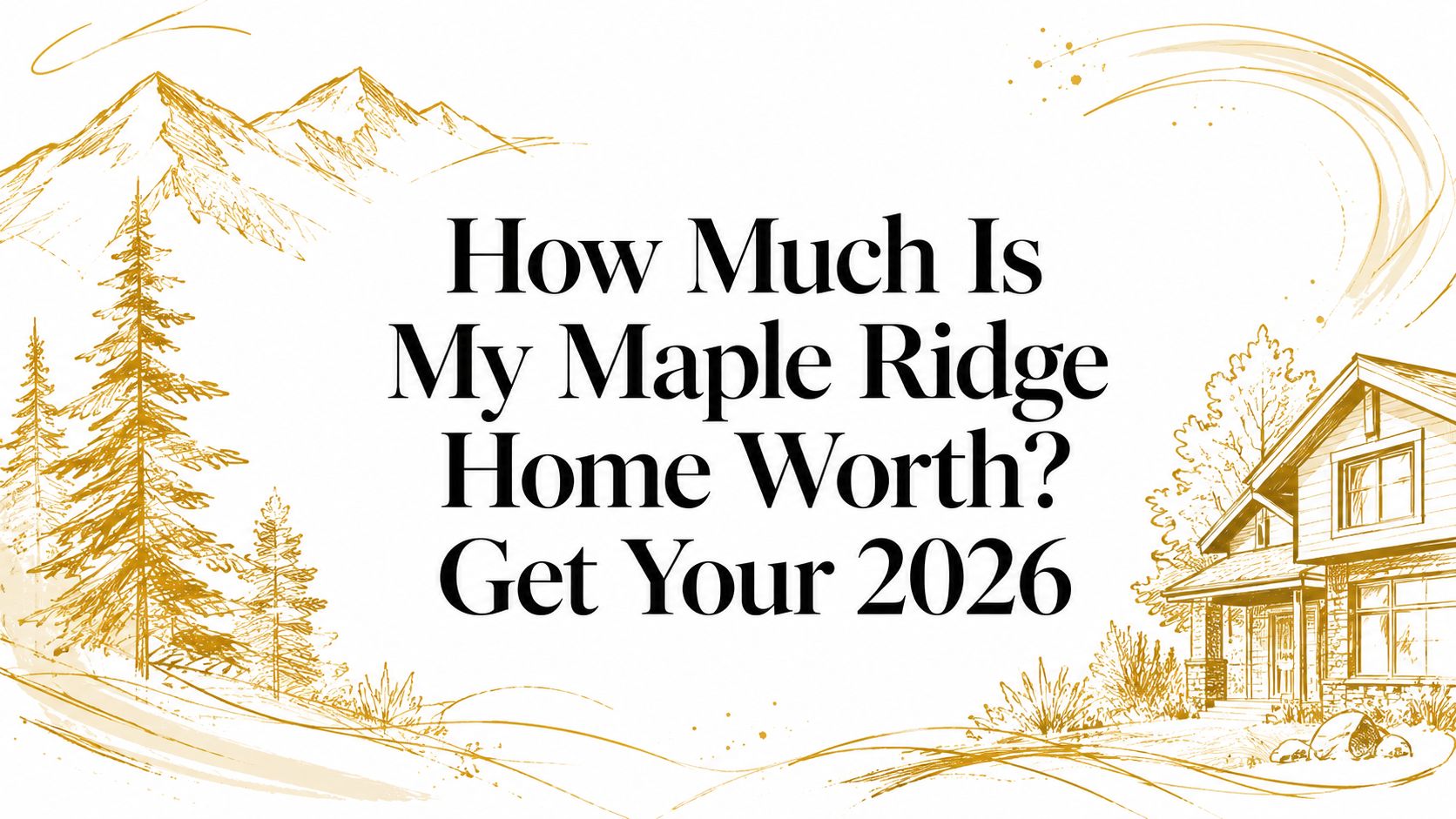 How Much Is My Maple Ridge Home Worth? Get Your 2026