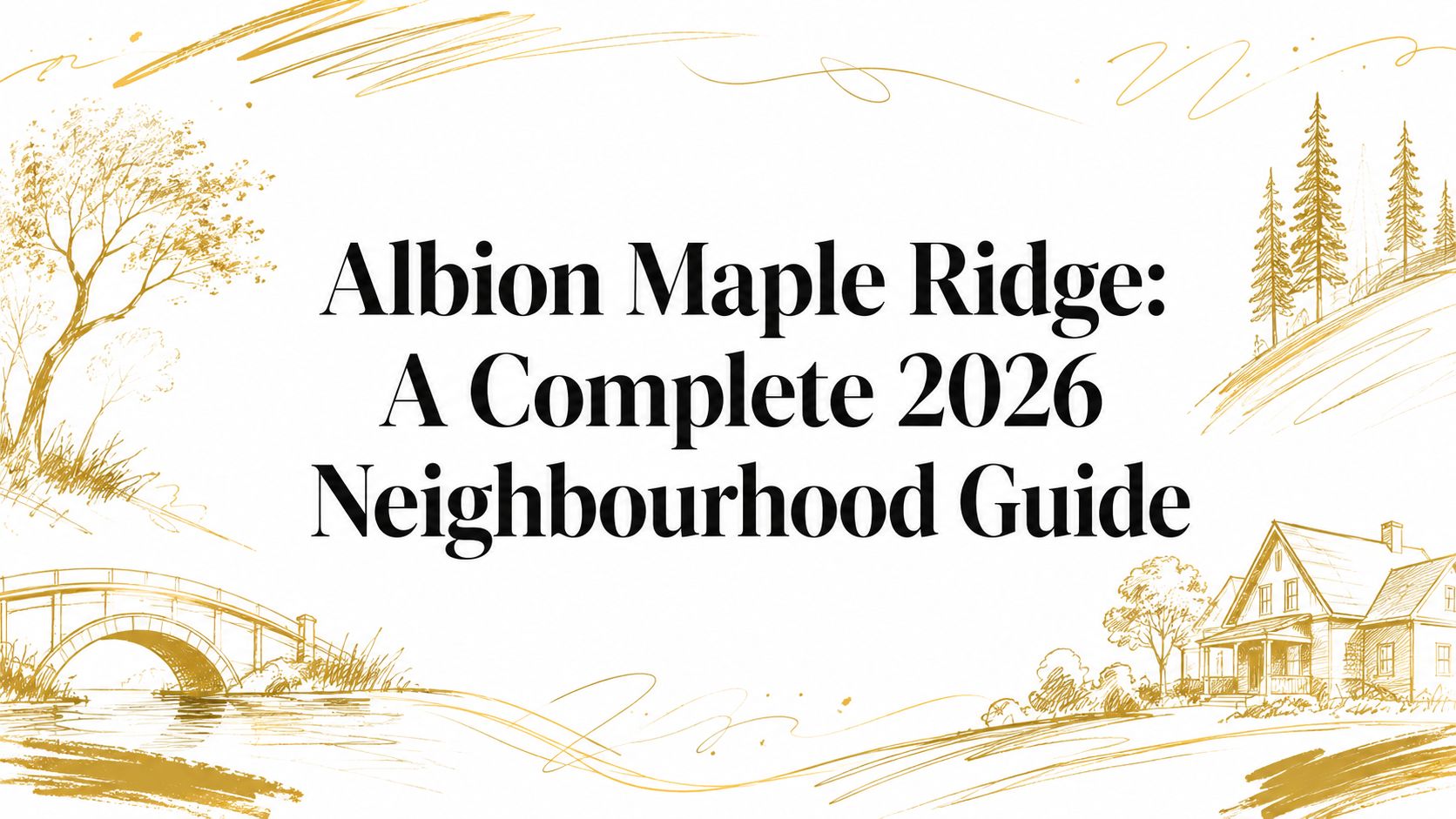 Albion Maple Ridge: A Complete 2026 Neighbourhood Guide