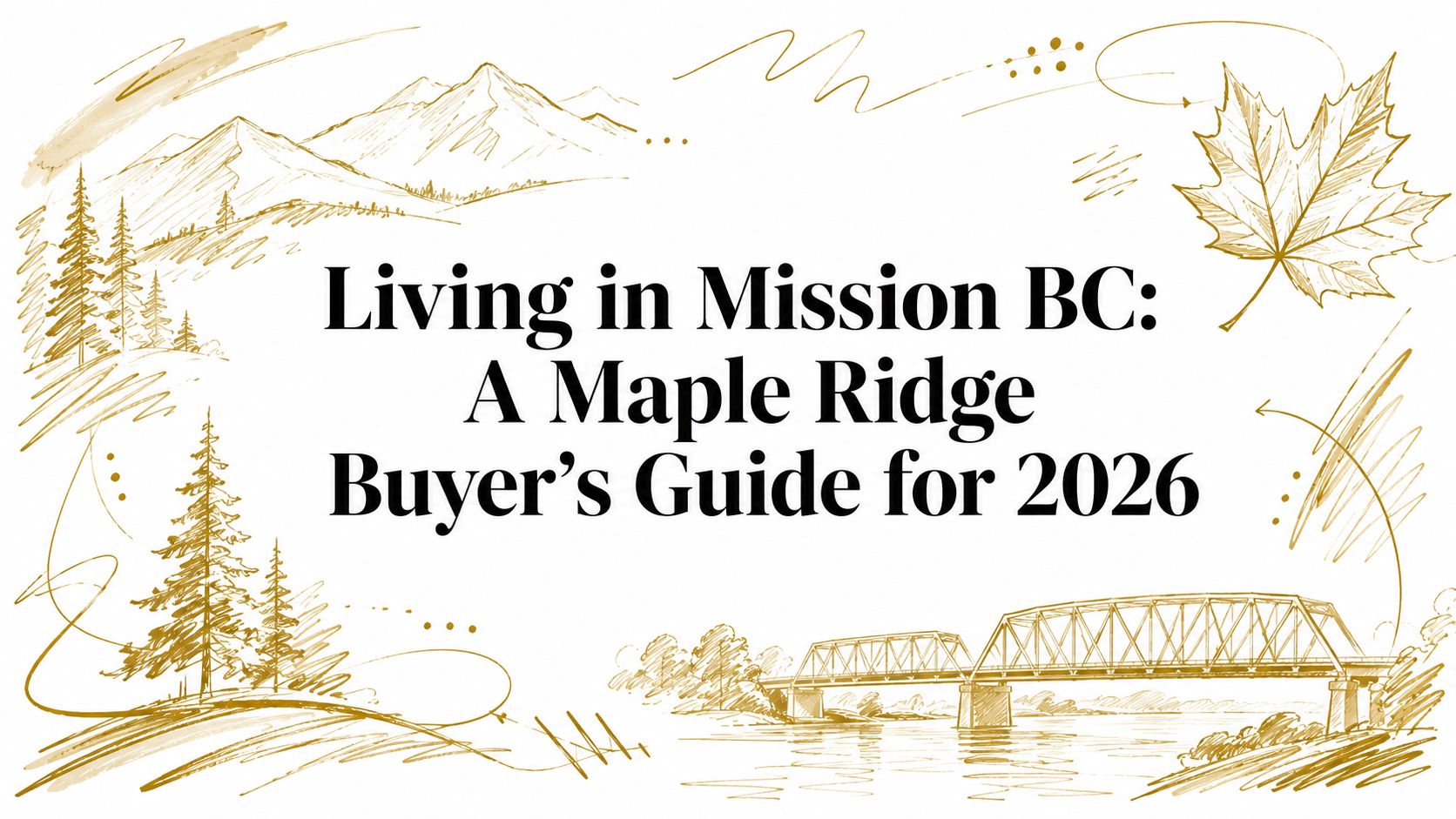 Living in Mission BC: A Maple Ridge Buyer's Guide for 2026