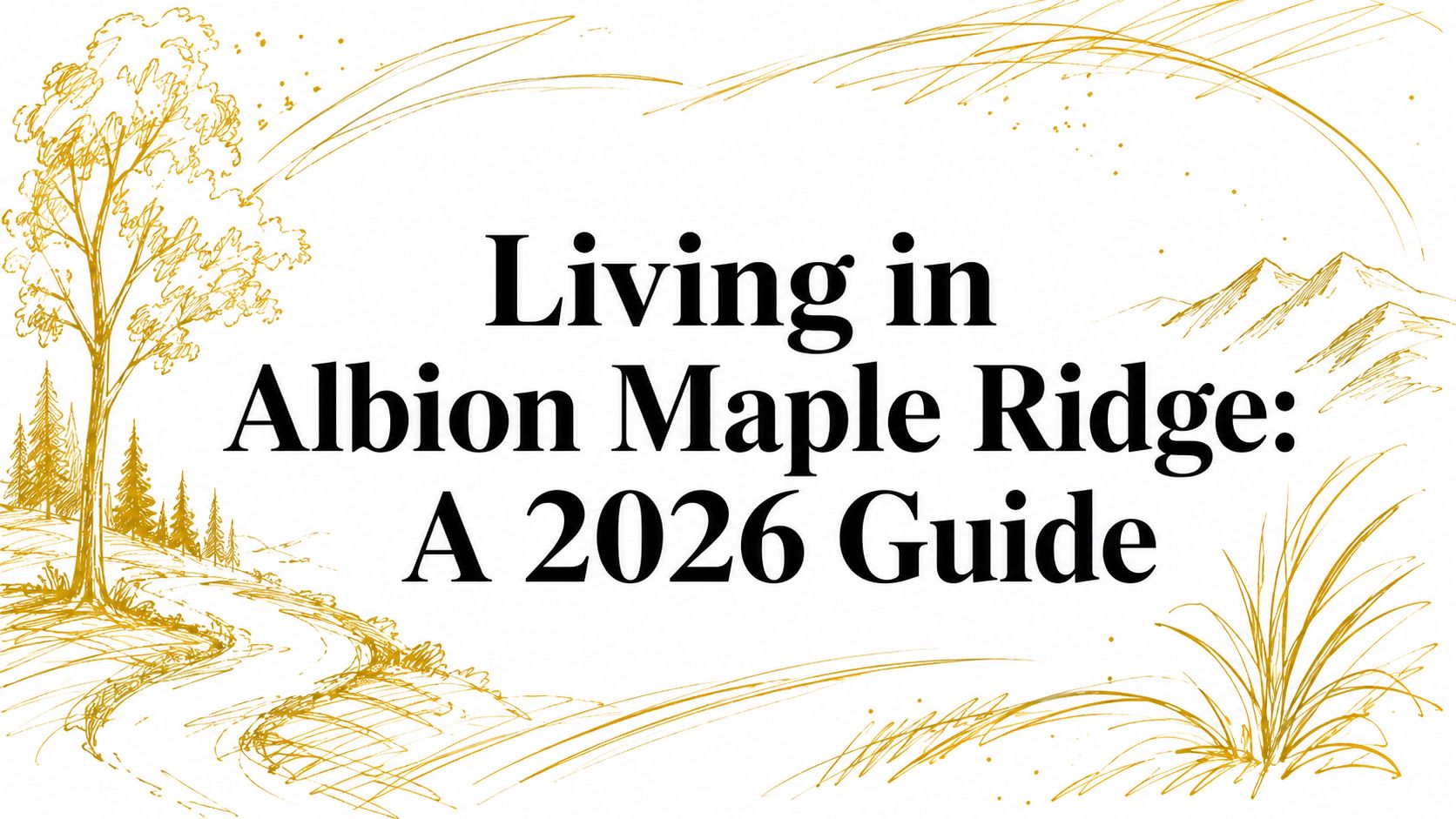 Living in Albion Maple Ridge: A 2026 Guide