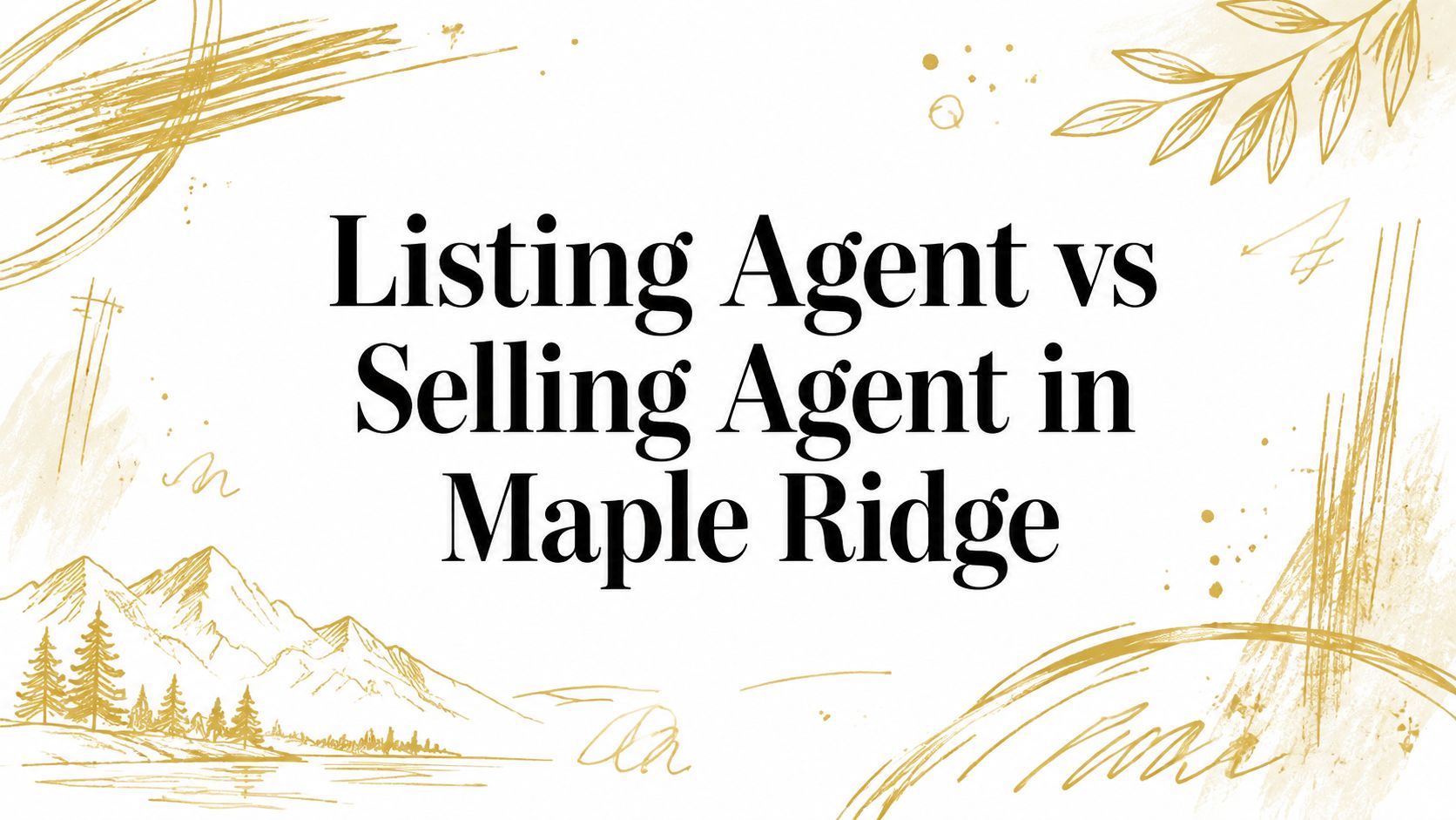 Listing Agent vs Selling Agent in Maple Ridge