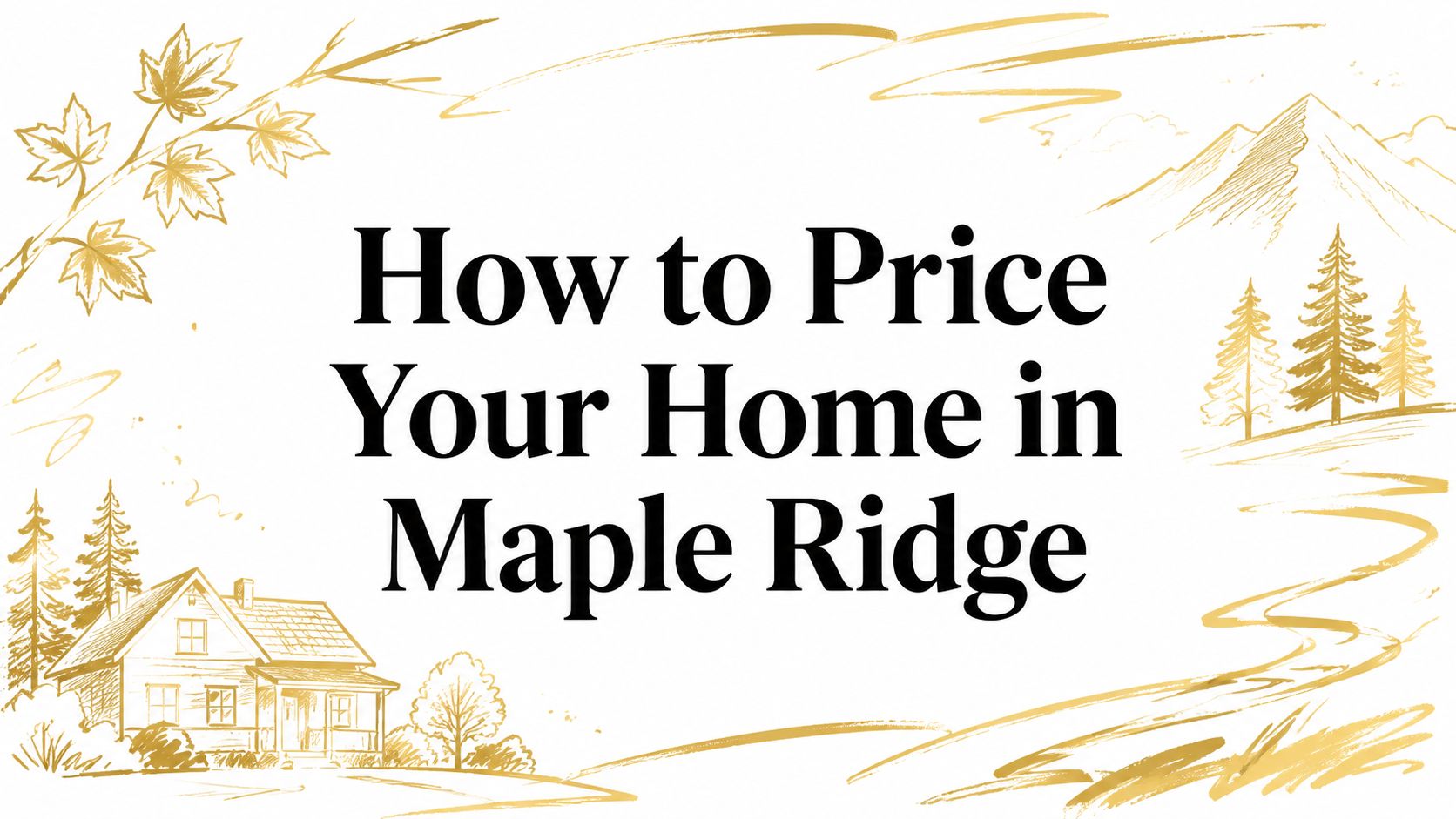 How to Price Your Home in Maple Ridge