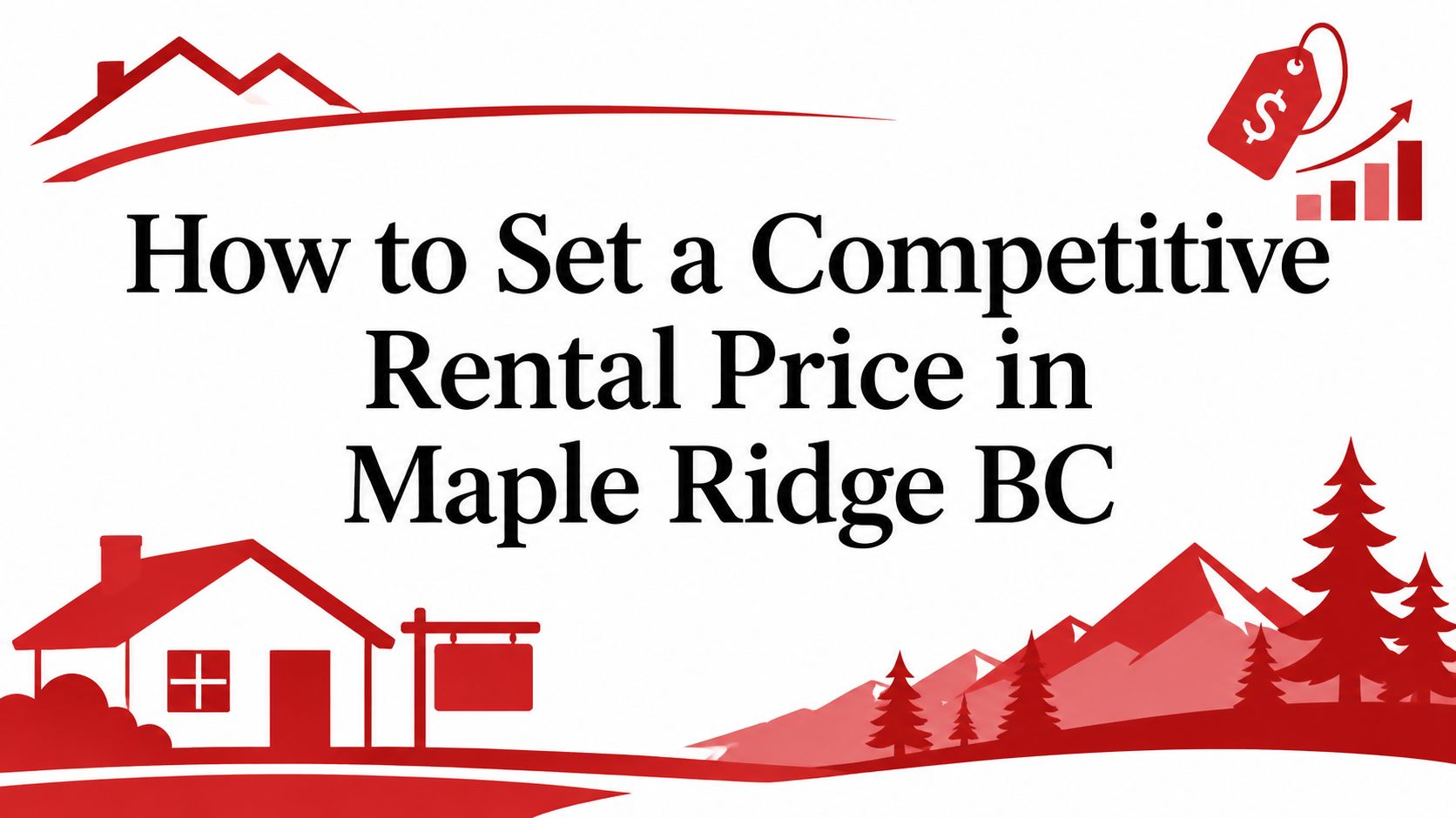How to Set a Competitive Rental Price in Maple Ridge BC