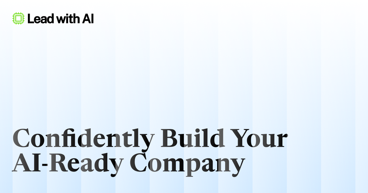 Lead with AI | Confidently build your AI-ready company