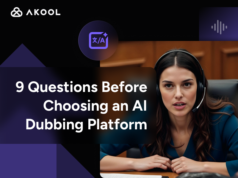 9 Questions Before Choosing an AI Dubbing Platform