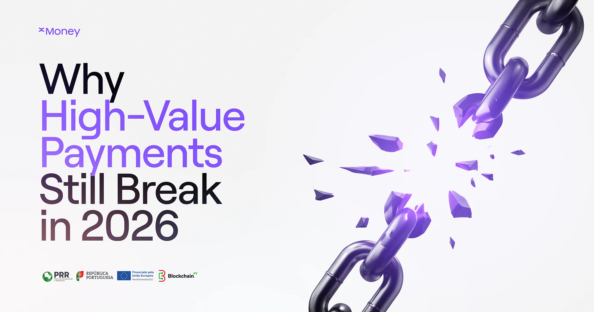 Cover image for xMoney article titled "Why High-Value Payments Still Break in 2026," featuring a broken purple chain against a light background, symbolizing fragmentation in cross-border payment infrastructure. Logos of PRR, República Portuguesa, EU NextGe