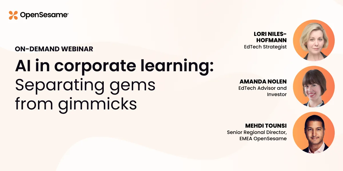 Promotional graphic for an on-demand OpenSesame webinar titled “AI in corporate learning: Separating gems from gimmicks,” featuring Lori Niles-Hofmann (EdTech Strategist), Amanda Nolen (EdTech Advisor and Investor), and Mehdi Tounsi (Senior Regional Director, EMEA OpenSesame).|OpenSesame webinar on AI in corporate learning, May 14. Speakers: Niles-Hofmann, Nolen, Tounsi.|Headshots of three professionals with names and titles: Lori Niles-Hofmann, EdTech Strategist; Amanda Nolen, EdTech Advisor and Investor; Mehdi Tounsi, Senior Regional Director, EMEA OpenSesame.