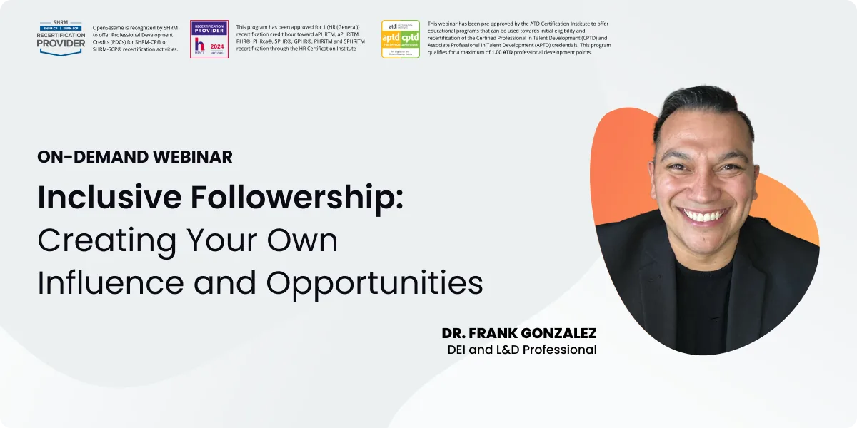 Webinar tile titled “Inclusive Followership: Creating Your Own Influence and Opportunities.” Labeled as an on-demand webinar. Features a headshot of Dr. Frank Gonzalez, DEI and L&D Professional. Includes SHRM, HRCI, and ATD recertification provider logos at the top.|
