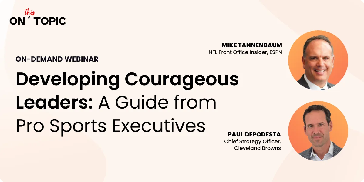 Webinar tile titled “Developing Courageous Leaders: A Guide from Pro Sports Executives.” Labeled as an on-demand webinar. Features headshots of Mike Tannenbaum, NFL Front Office Insider at ESPN, and Paul DePodesta, Chief Strategy Officer of the Cleveland Browns. Includes the “On This Topic” logo at the top left.|