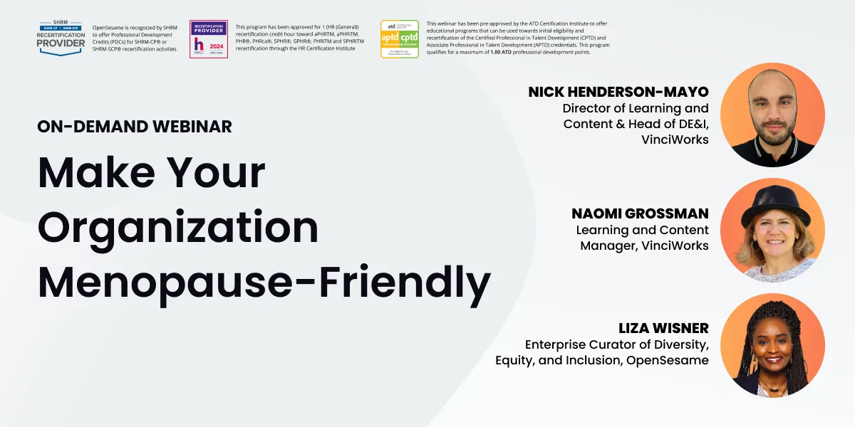 Webinar tile titled “Make Your Organization Menopause-Friendly,” labeled “On-Demand Webinar.” Includes certification logos from SHRM, HRCI, and ATD. Features headshots of Nick Henderson-Mayo, Director of Learning and Content & Head of DE&I at VinciWorks; Naomi Grossman, Learning and Content Manager at VinciWorks; and Liza Wisner, Enterprise Curator of Diversity, Equity, and Inclusion at OpenSesame.|