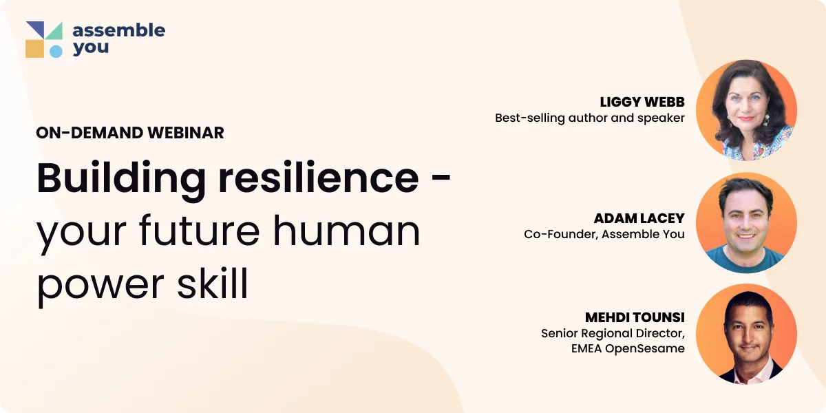 Webinar tile titled “Building resilience – your future human power skill,” labeled “On-Demand Webinar.” Includes the Assemble You logo. Features headshots of speakers Liggy Webb, best-selling author and speaker; Adam Lacey, Co-Founder of Assemble You; and Mehdi Tounsi, Senior Regional Director, EMEA at OpenSesame.|