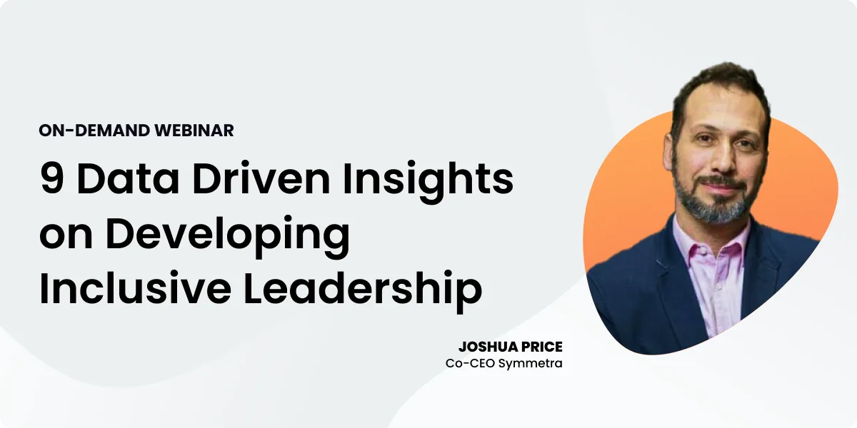 Webinar tile titled “9 Data Driven Insights on Developing Inclusive Leadership.” Labeled as an on-demand webinar. Features a headshot of Joshua Price, Co-CEO of Symmetra, on the right side of the image.