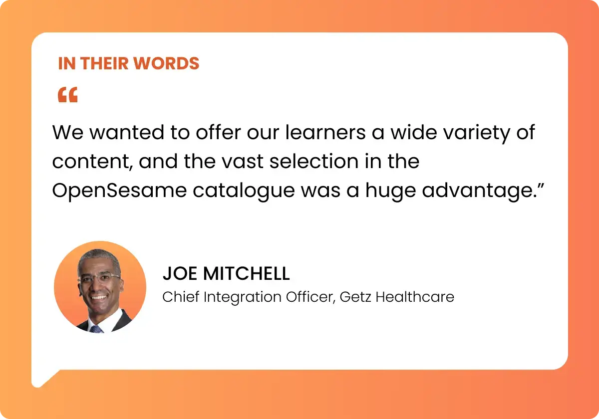 Quote card with testimonial text: “We wanted to offer our learners a wide variety of content, and the vast selection in the OpenSesame catalogue was a huge advantage.” Joe Mitchell, Chief Integration Officer, Getz Healthcare, with headshot.