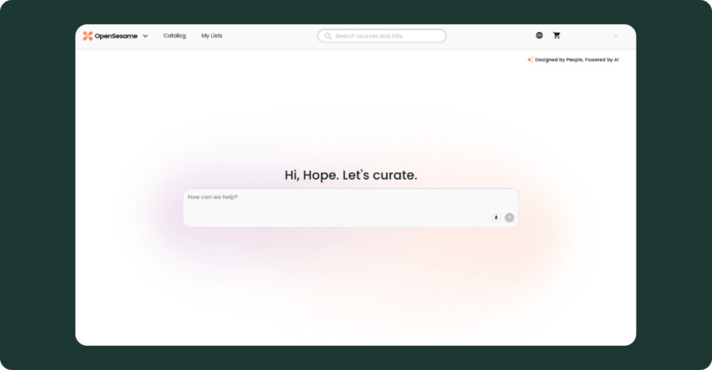 OpenSesame homepage dashboard with top navigation showing OpenSesame logo, Catalog, My Lists, search bar, and cart icon. Centered welcome message reads “Hi, Hope. Let’s curate.” above a search input field labeled “How can we help?” with a soft gradient background.