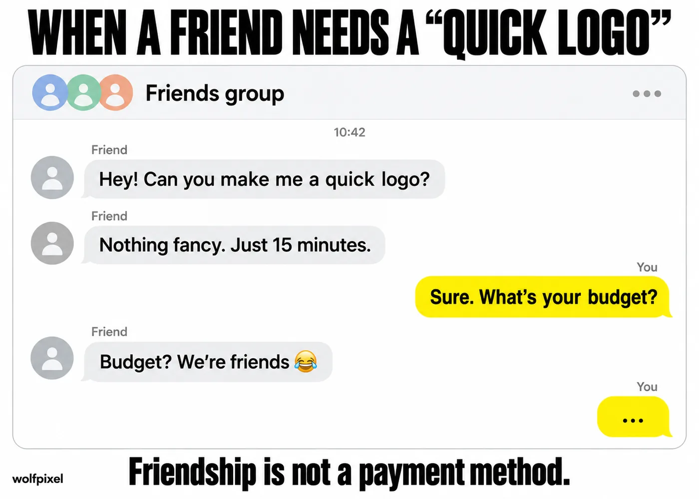 Friend asks for free logo meme graphic design group chat where a friend expects a quick logo for free