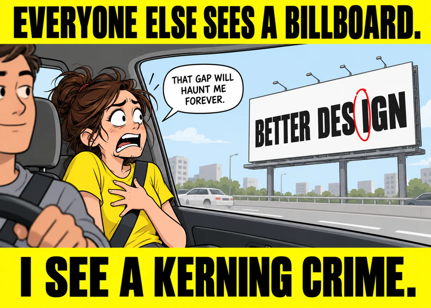 Spotting design mistake in public meme, a designer in a car horrified by a kerning gap on a billboard