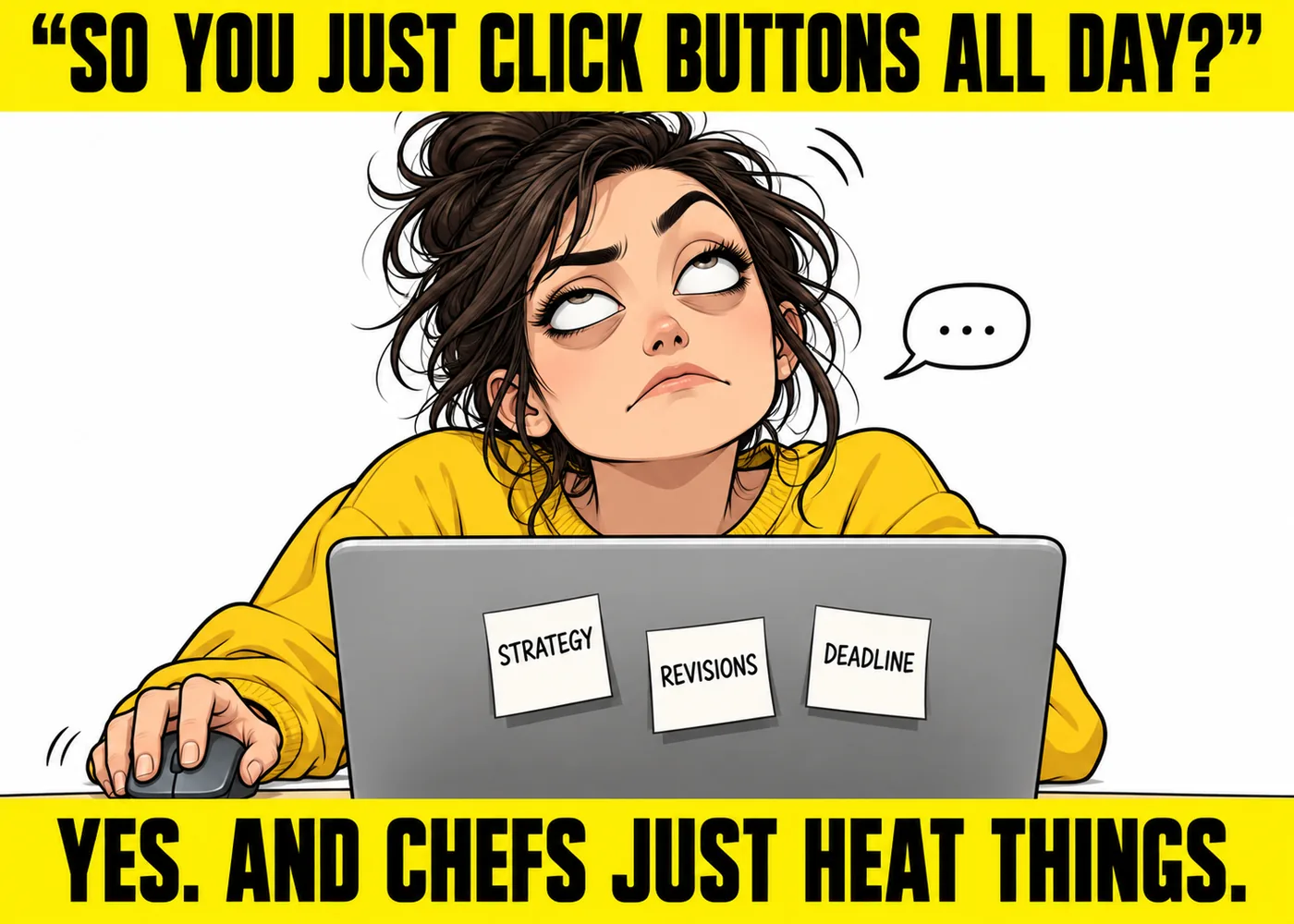 Designers just click buttons meme with a graphic designer rolling her eyes at her laptop