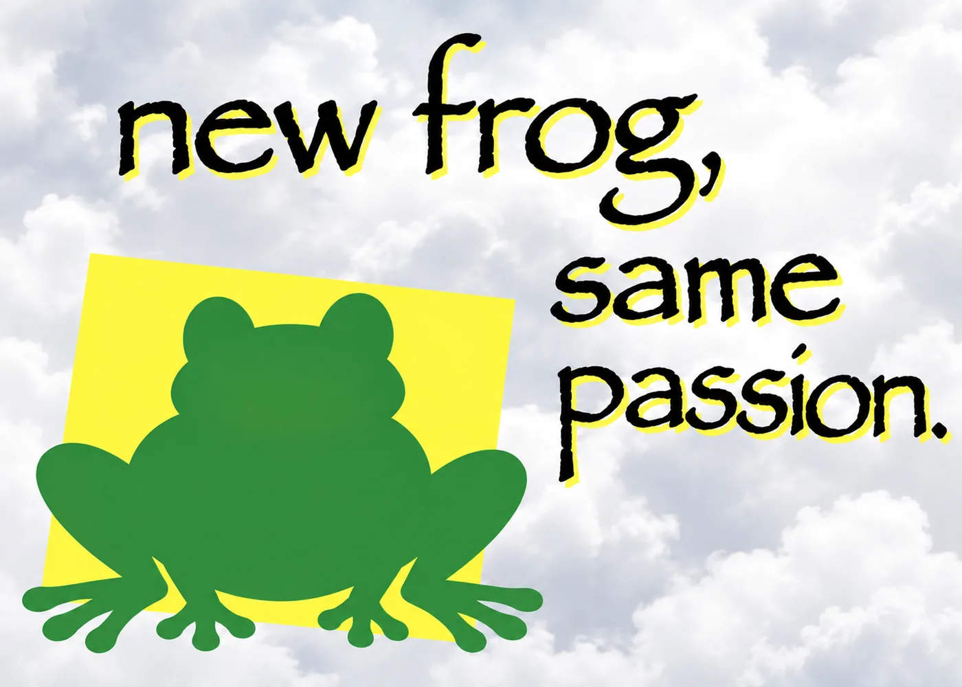Frog variant of the graphic design is my passion meme with a generic green frog silhouette and new frog same passion text