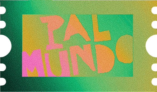 Colorful stylized text 'PAL MUNDO' on a gradient background with rounded perforated edges resembling a ticket.