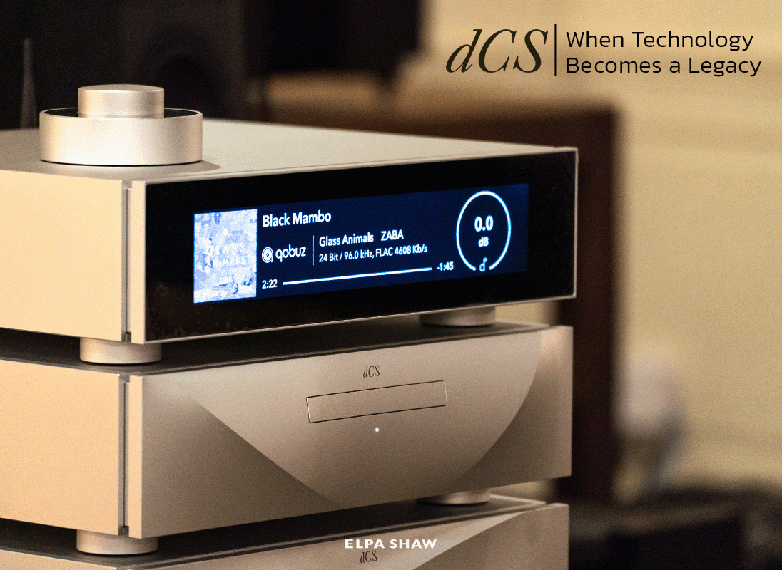 dCS: When Technology Becomes a Legacy เมื่อเทคโนโลยีไม่ได้ถูกสร้างมาเพื่อแทนที่ แต่ถูกสร้างมาเพื่ออยู่กับเรา