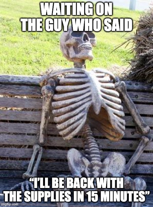 Skeleton Waiting: Still Waiting on Those Supplies