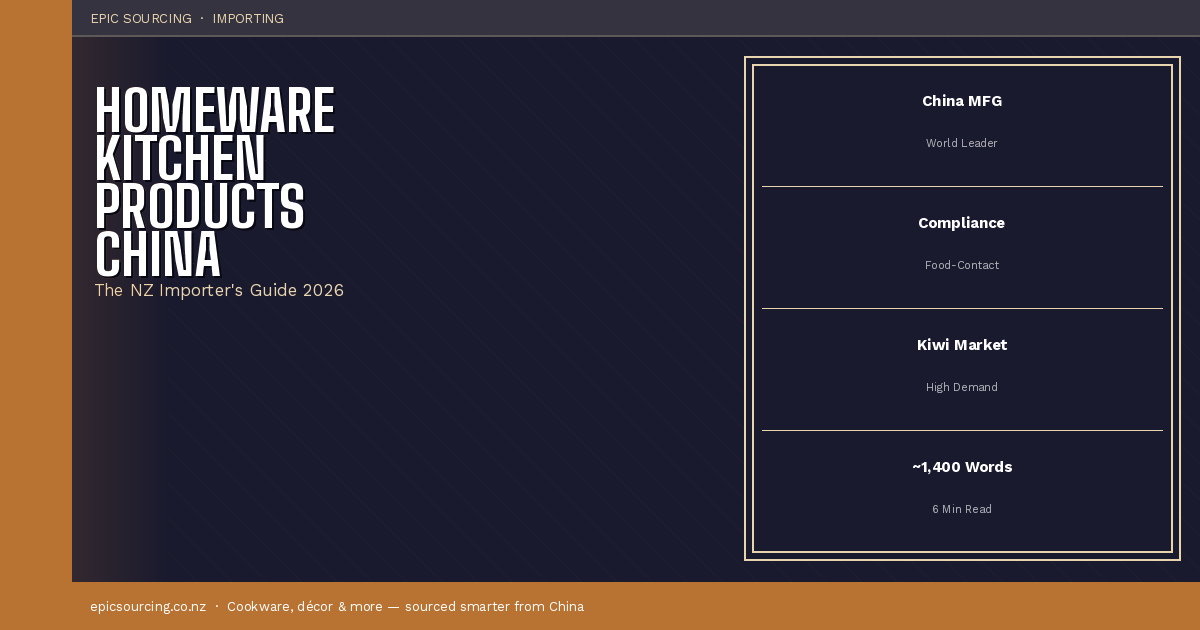 Sourcing Homeware & Kitchen Products from China: The NZ Importer's Guide for 2026