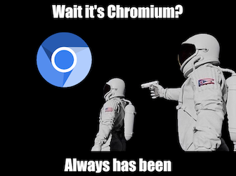 A meme from "Wait it's all..." template. An astronaut is staring at the Chromium logo in space. Another astronaut is floating behind them pointing a gun at their head. The meme is captioned with "Wait it's Chromium?" top text and "Always has been" bottom text