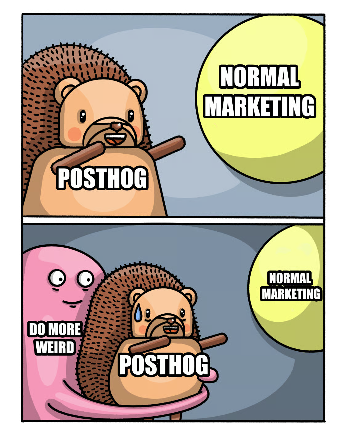 Two-panel meme. Top: a hedgehog labeled "PostHog" reaches toward a yellow ball labeled "Normal marketing." Bottom: the hedgehog sweats as a pink figure labeled "Do more weird" leans in, and the "Normal marketing" ball shrinks into the distance.