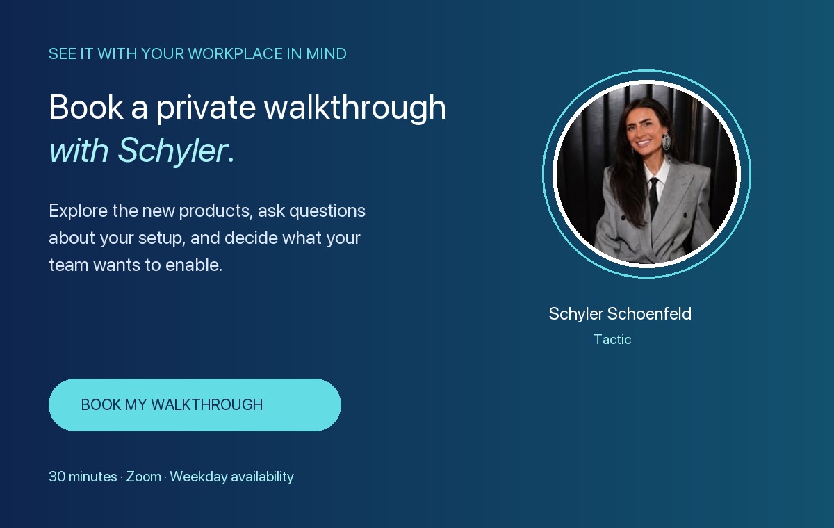 Book a private Tactic product walkthrough with Schyler Schoenfeld.