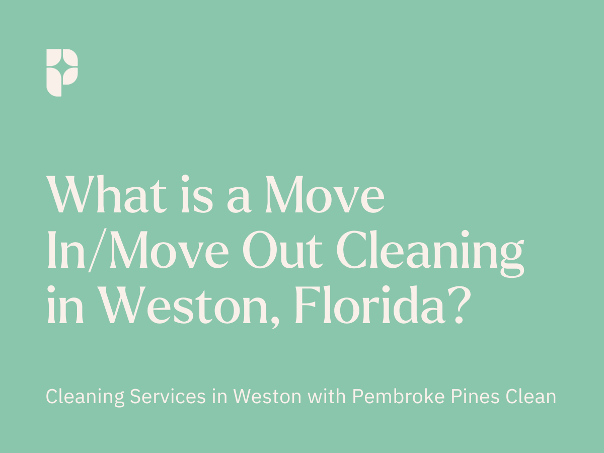 What is a Move In/Move Out Cleaning in Weston, Florida?