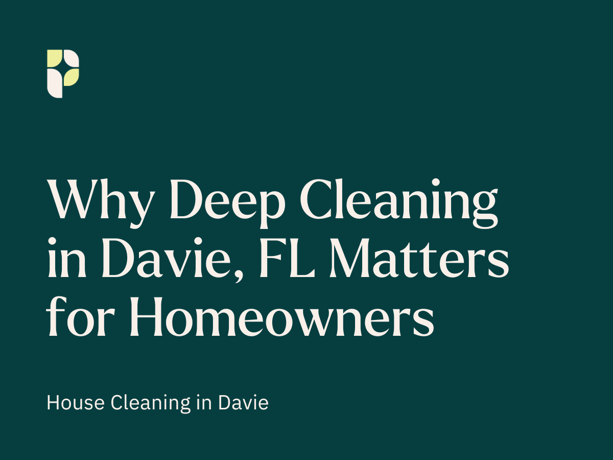 Why Deep Cleaning in Davie, FL Matters for Homeowners