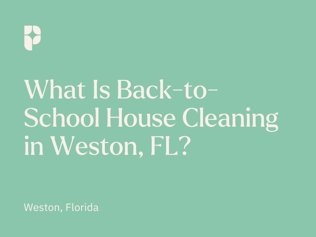 What Is Back-to-School House Cleaning in Weston, FL?