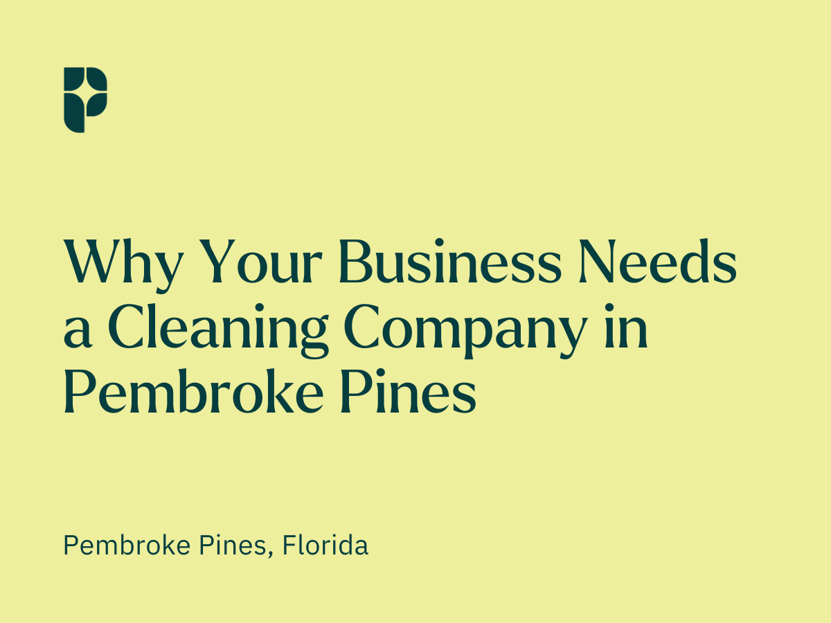 Why Your Business Needs a Cleaning Company in Pembroke Pines