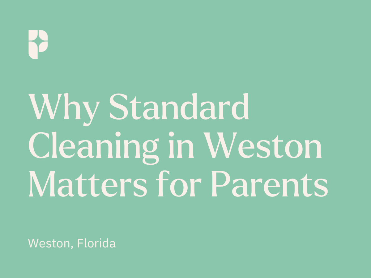 Why Standard Cleaning in Weston Matters for Parents
