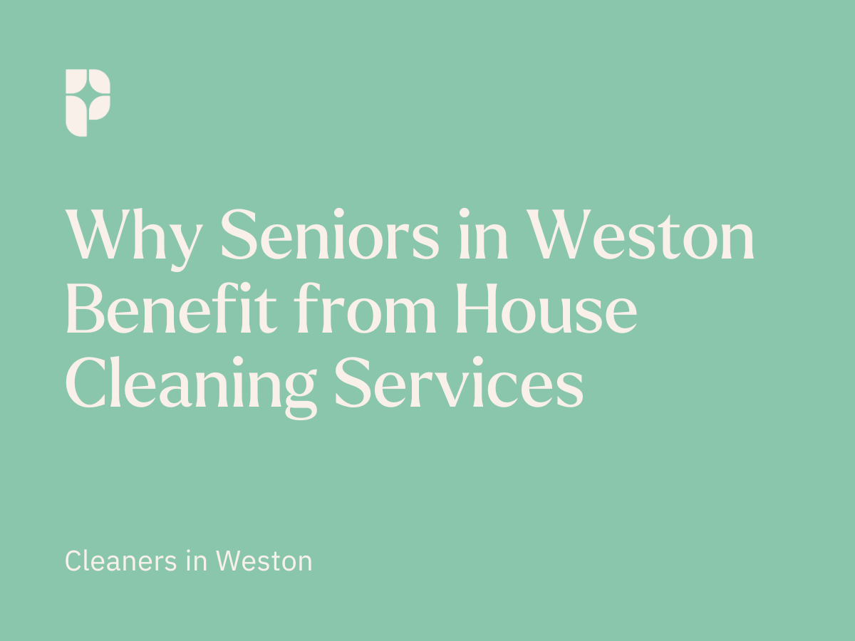 Why Seniors in Weston Benefit from House Cleaning Services